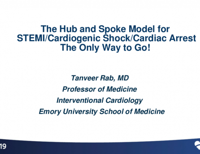 Debate 1: The Hub-and-Spoke Model for STEMI/Cardiogenic Shock/Cardiac Arrest - Pro: The Only Way to Go!