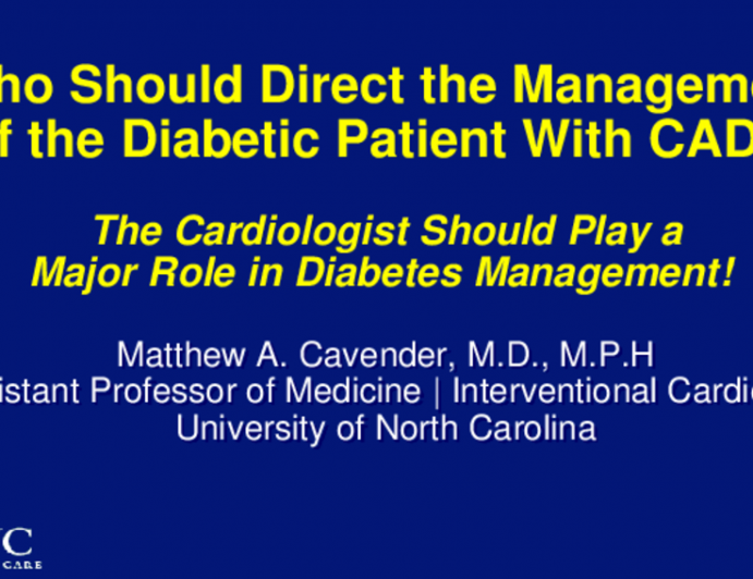 Debate 4: Who Should Direct the Management of the Diabetic Patient With CAD? - The Cardiologist Should Play a Major Role in Diabetes Management!