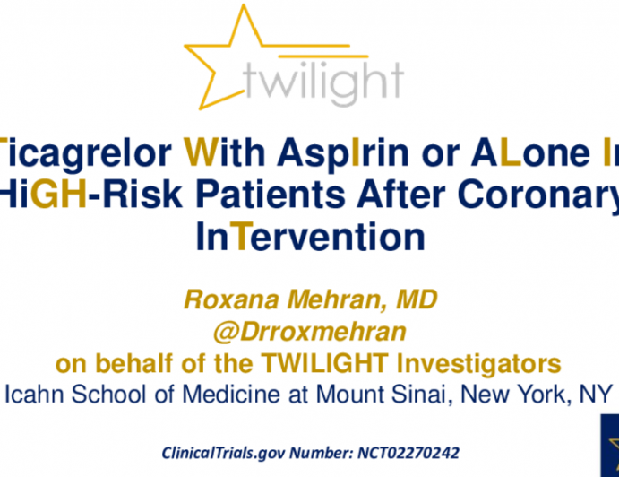 TWILIGHT: A Randomized Trial of Ticagrelor Monotherapy vs. Ticagrelor-Plus-Aspirin Beginning at 3 Months in High-Risk Patients Undergoing PCI