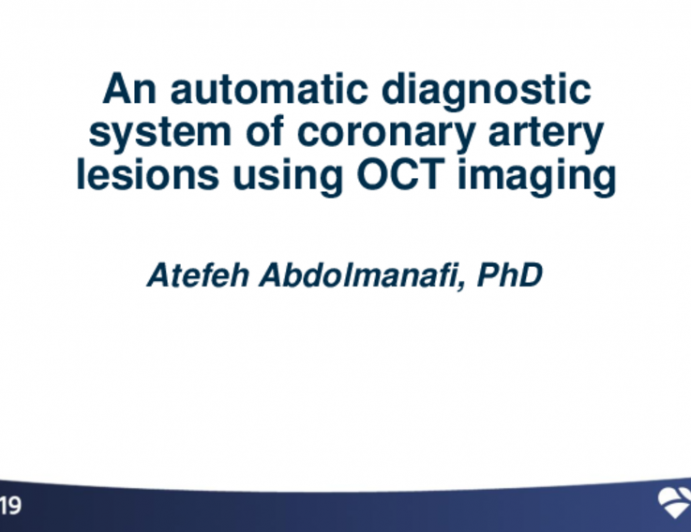 Session II: Intravascular Imaging and Physiologic Lesion Assessment - An Automatic Diagnostic System of Coronary Artery Lesions Using OCT Imaging