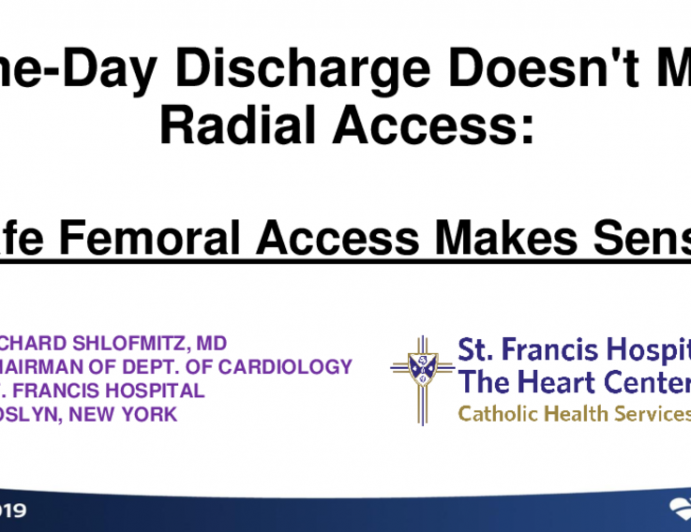 Debate: Same-Day Discharge — Radial or Femoral Access? - Same-Day Discharge Doesn't Mean Radial Access: Safe Femoral Access Makes Sense!