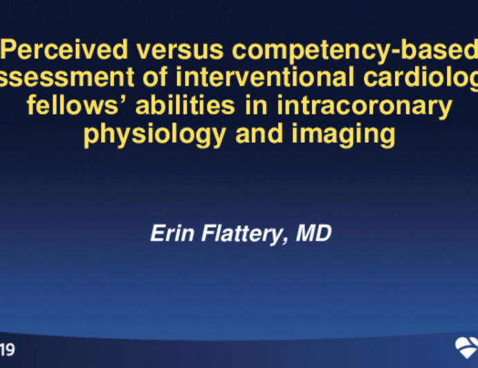 TCT 49: Perceived versus competency-based assessment of interventional cardiology fellows’ abilities in intracoronary physiology and imaging