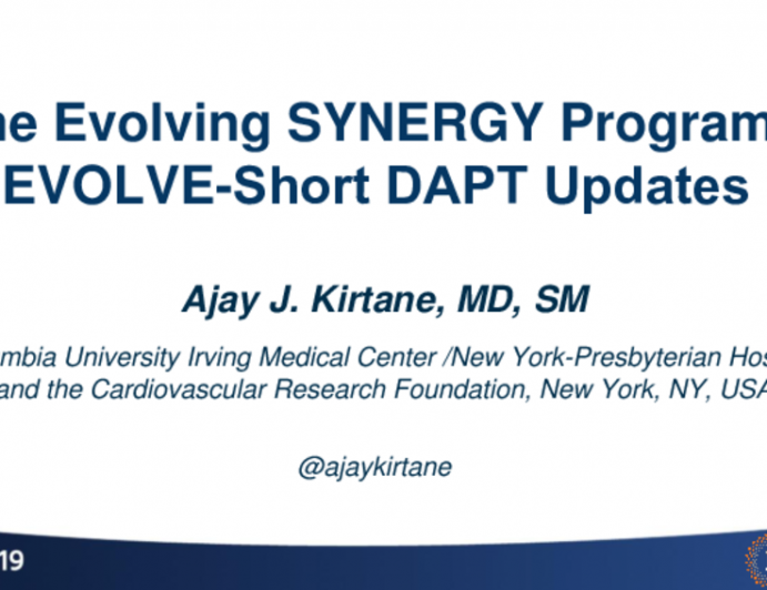 Session I: The Case for Novel Bioresorbable Polymer DES - The Evolving SYNERGY Programs: EVOLVE-Short DAPT Updates