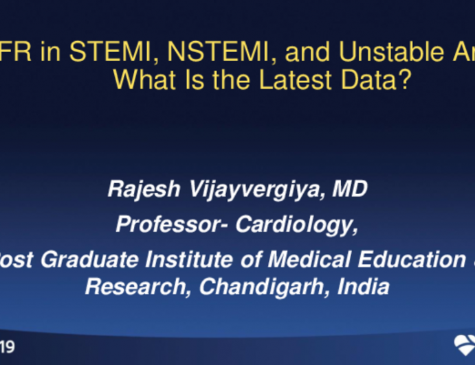 Session II: Physiology Session - FFR in STEMI, NSTEMI, and Unstable Angina: What Is the Latest Data?