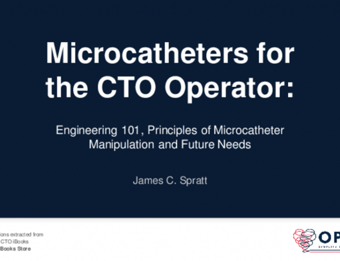 Microcatheters for the CTO Operator: Engineering 101, Principles of Microcatheter Manipulation and Future Needs