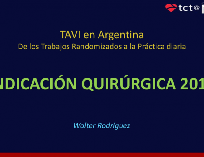 TAVI en Argentina De los Trabajos Randomizados a la Práctica diaria - Indicación Quirúrgica 2019