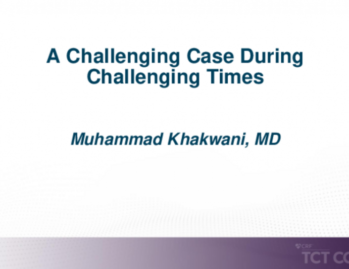 TCT 601: “A Challenging Case During Challenging Times”