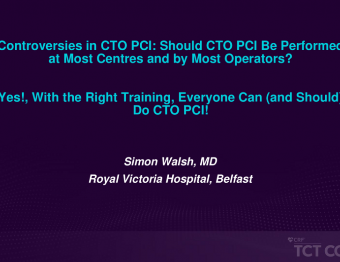 Debate 2: Should CTO PCI Be Performed at Most Centers and by Most Operators? - Yes! With the Right Training, Everyone Can (and Should) Do CTO PCI!