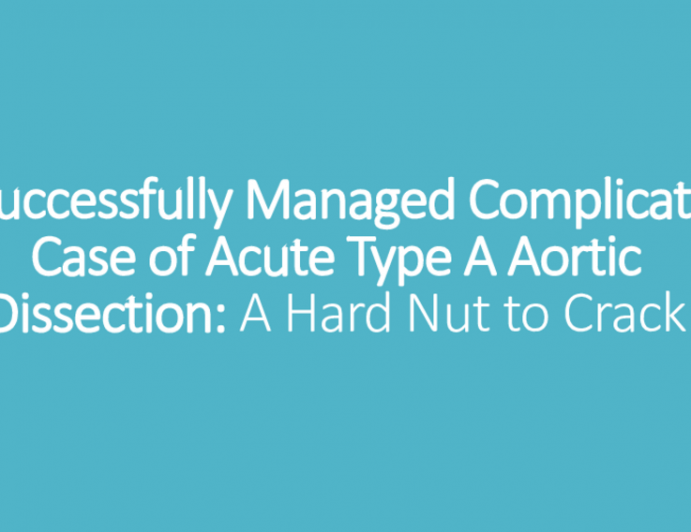 TCT 630: A Successfully Managed Complicated Case of Acute Type A Aortic Dissection: A Hard Nut to Crack