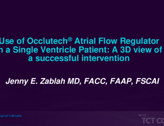 TCT 504: Use of Occlutech® Atrial Flow Regulator in a Single Ventricle Patient: A 3D View of a Successful Intervention