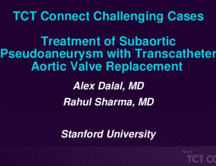 TCT 617: Treatment of Subaortic Pseudoaneurysm With Transcatheter Aortic Valve Replacement