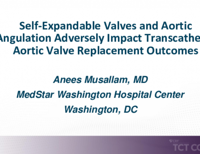 TCT 476: Self-Expandable Valves and Aortic Angulation Adversely Impact Transcatheter Aortic Valve Replacement Outcomes