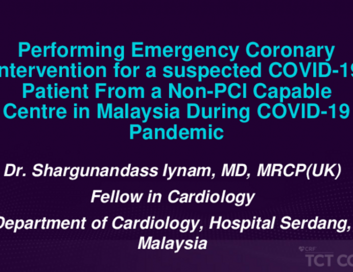 TCT 700: Performing Emergency Coronary Intervention for a Suspected COVID-19 Patient From a Non-PCI Capable Centre in Malaysia During COVID-19 Pandemic