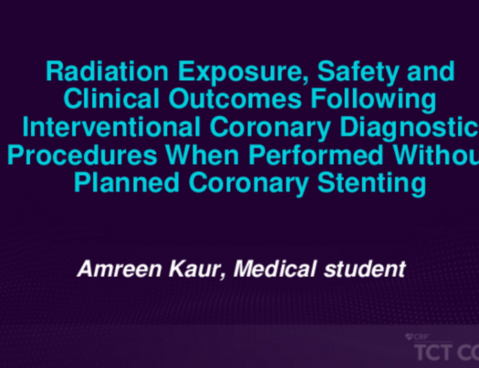 TCT 193: Radiation Exposure, Safety and Clinical Outcomes Following Interventional Coronary Diagnostic Procedures When Performed Without Planned Coronary Stenting