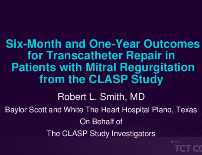 TCT ID 5: Six-Month and One-Year Outcomes for Transcatheter Repair in Patients With Mitral Regurgitation From the CLASP Study