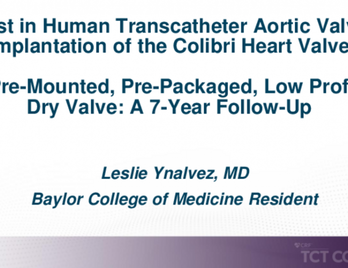 TCT 618: First Human Transcatheter Aortic Valve Implantation of the Colibri Heart Valve, a Pre-Mounted, Pre-Packaged, Low Profile Dry Valve: a 7-Year Follow-Up