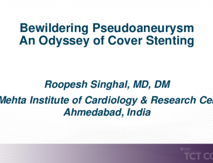 TCT 602: Bewildering Pseudoaneurysm: An Odyssey of Cover Stenting