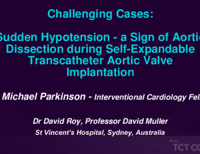 TCT 559: Sudden Hypotension - A Sign of Aortic Dissection during Self-Expandable Transcatheter Aortic Valve Implantation