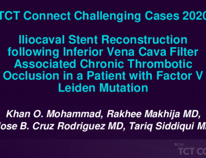 TCT 511: Iliocaval Stent Reconstruction Following Inferior Vena Cava Filter Associated Chronic Thrombotic Occlusion in a Patient With Factor V Leiden Mutation