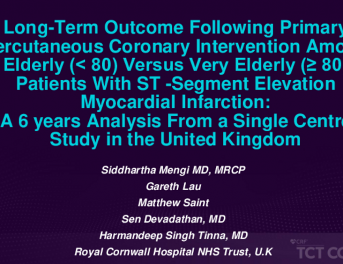 TCT 035: Long-Term Outcome Following Primary Percutaneous Coronary Intervention Among Elderly (< 80) Versus Very Elderly (= 80) Patients With ST -Segment Elevation Myocardial Infarction: A 6 years Analysis From a Single Centre Study in United Kingdom.