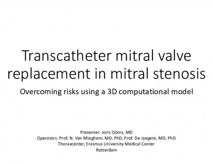 TCT 564: Transcatheter Mitral Valve Replacement in Mitral Stenosis - Overcoming Risks Using a 3D Computational Model