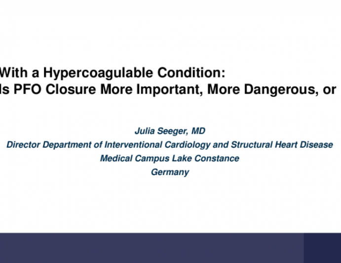With a Hypercoagulable Condition: Is PFO Closure More Important, More Dangerous, or Both?