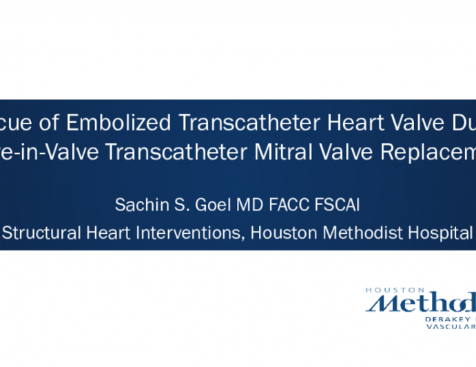 TCT 699: Rescue of Embolized Transcatheter Heart Valve During Valve-in-Valve Transcatheter Mitral Valve Replacement