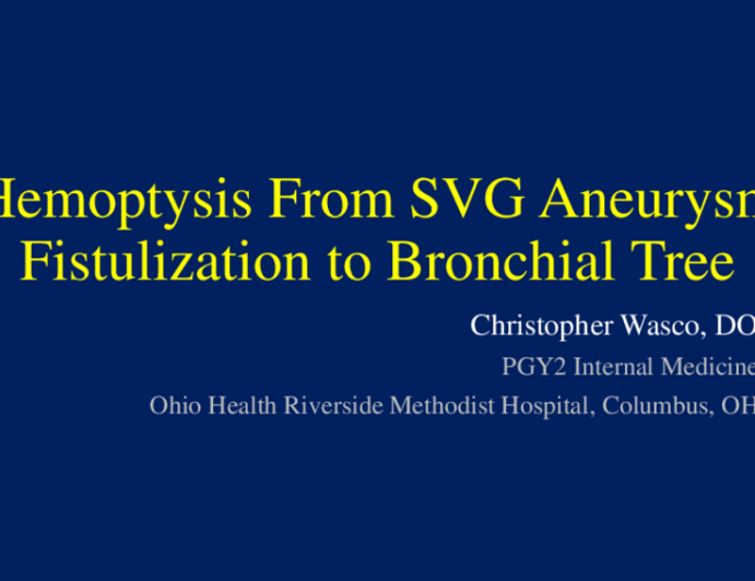 TCT 604: Hemoptysis From SVG Aneurysm Fistulization to Bronchial Tree Sealed With Covered Stent to Aneurysm Entrance