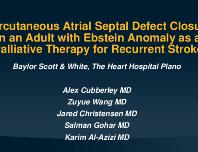 TCT 602: Percutaneous Atrial Septal Defect Closure in an Adult With Ebstein Anomaly as a Palliative Therapy for Recurrent Stroke