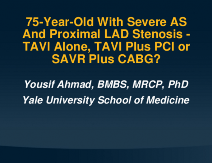 Case Presentation: 75-Year-Old With Severe AS And Proximal LAD Stenosis - TAVI Alone, TAVI Plus PCI or SAVR Plus CABG?