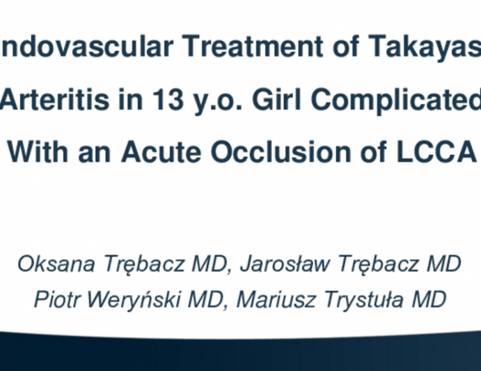 TCT 556: Endovascular Treatment of Takayasu Arteritis in 13 y.o. Girl Complicated With an Acute Occlusion of LCCA