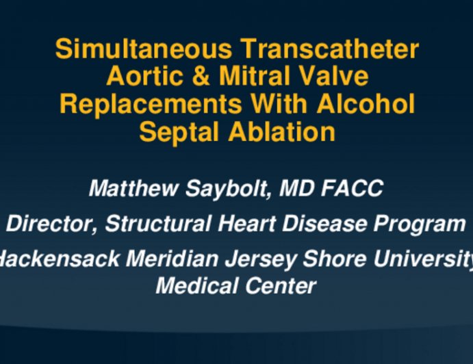 TCT 574: Simultaneous Transcatheter Aortic and Mitral Valves Replacements With Alcohol Septal Ablation