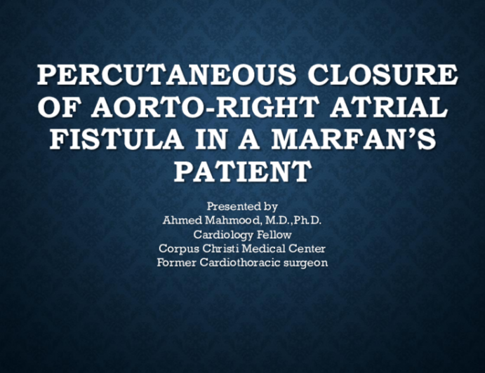 TCT 685: Percutaneous Closure of Aorto-Right Atrial Fistula: an Interesting Case of Marfan’s Syndrome and Fistula Formation
