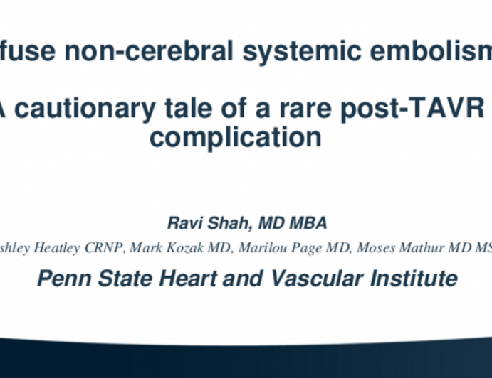 TCT 712: Diffuse Non-Cerebral Systemic Embolism: A Cautionary Tale of a Rare Post TAVR Complication