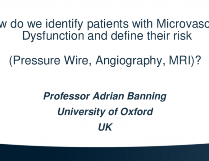 How Do We Identify Patients With Microvascular Dysfunction and Define Their Risk (Pressure Wire, Angiography, MRI)?