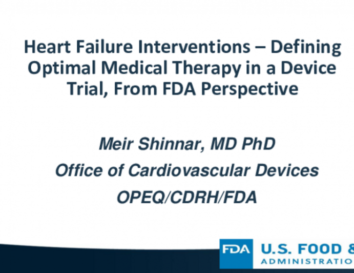 Heart Failure Interventions – Defining Optimal Medical Therapy in a Device Trial, From FDA Perspective