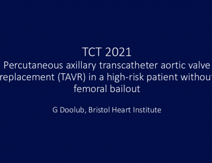 TCT 710: Percutaneous axillary transcatheter aortic valve replacement (TAVR) in a high-risk patient without femoral bailout