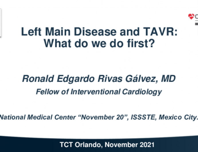 TCT 612: Unprotected Left Main Disease and TAVR: What Do We Do First?