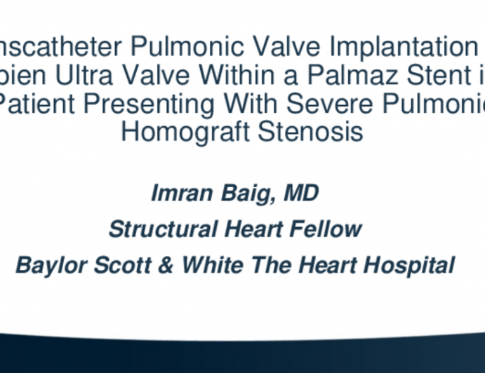 TCT 596: Transcatheter Pulmonic Valve Implantation of a Sapien Ultra Valve Within a Palmaz Stent in a Patient Presenting With Severe Pulmonic Homograft Stenosis