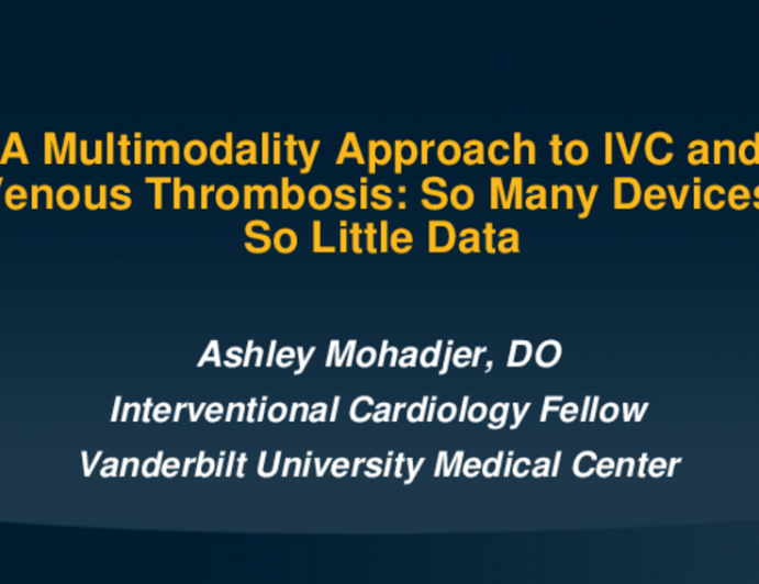 TCT 561: A Multimodality Approach to IVC and Venous Thrombosis: So Many Devices, So Little Data