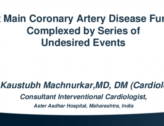 TCT 569:   Left Main Coronary Artery Disease Further Complexed By Series Of Undesired Events  