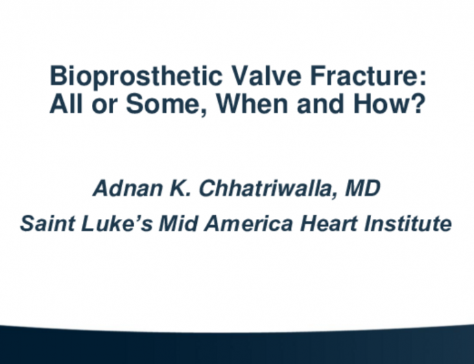 Bioprosthetic Valve Fracture: All or Some, When, and How?