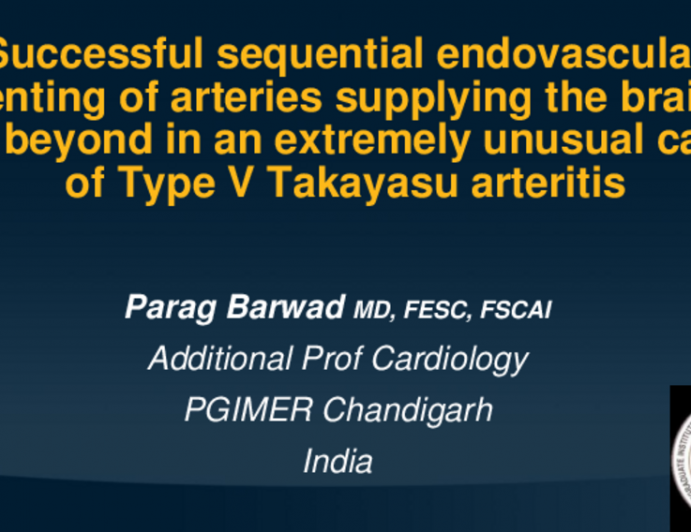 TCT 555: Successful Sequential Endovascular Stenting Of Arteries Supplying The Brain In An Extremely Unusual Case Of Type V Takayasu Arteritis