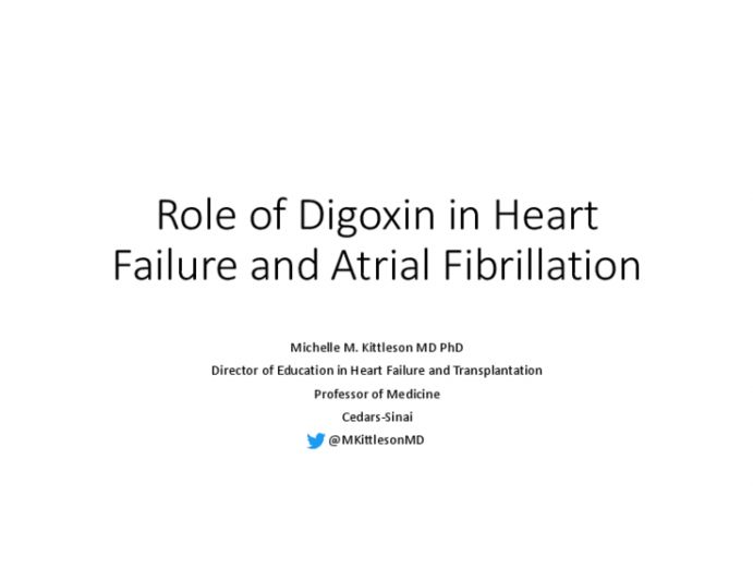 Role of Digoxin in Heart  Failure and Atrial Fibrillation