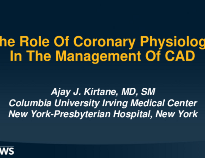 The role of coronary physiology in the management of CAD – Evidence base and guidelines.