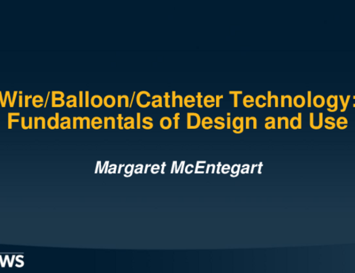 Wire/Balloon/Catheter Technology: Fundamentals of Design and Use