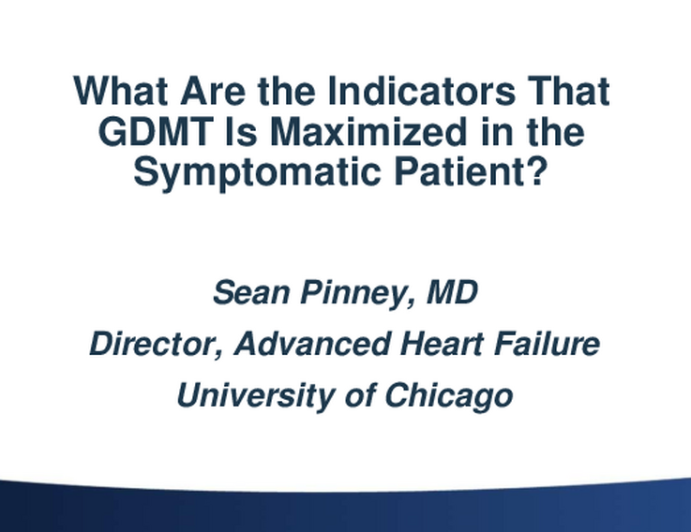 What Are the Indicators That GDMT Is Maximized in the Symptomatic Patient?