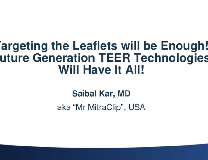 Perspective 1: Targeting the Leaflets Will Be Enough – Future Generation TEER Technologies Will Have It All!