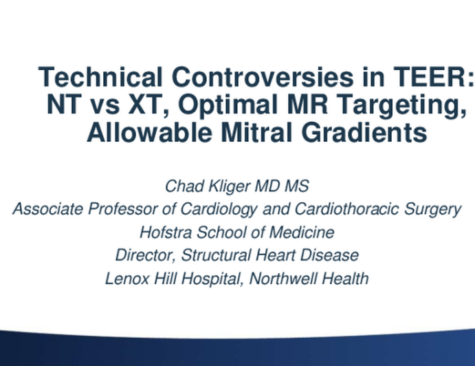 Technical Controversies in TEER: NT vs XT, Optimal MR Targeting, Allowable Mitral Gradients