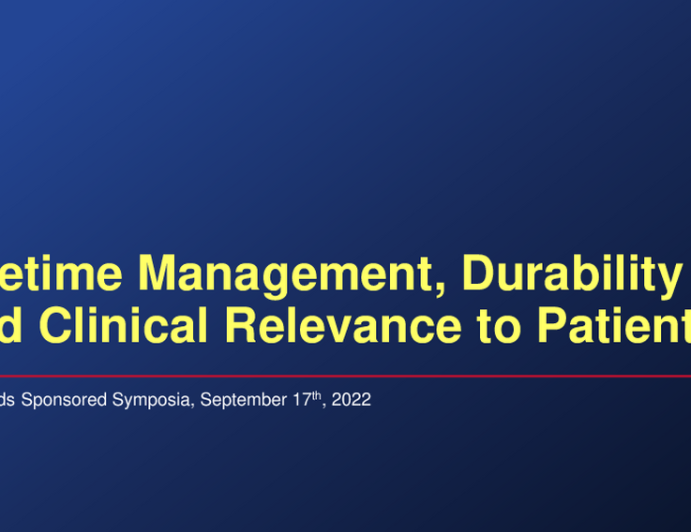 Lifetime Management, Durability and Clinical Relevance to Patients